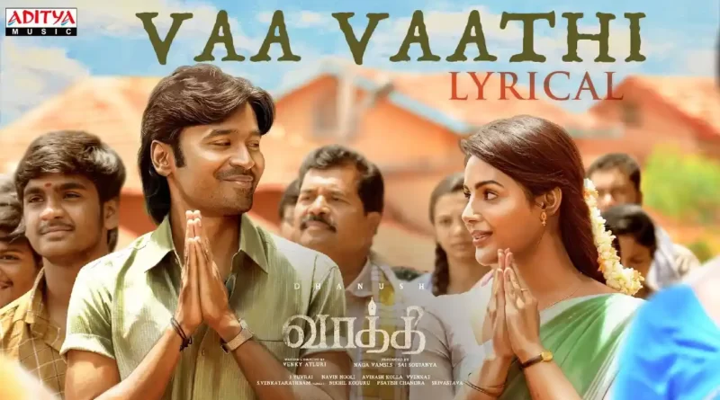 Vaa Vaathi Song Lyrics – Vaathi Tamil Moive